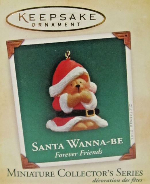 2004 Santa Wanna-Be, Forever Friends 1st -<B> Miniature</B>